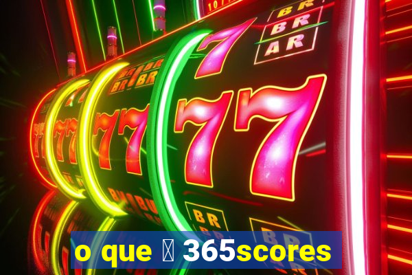 o que 茅 365scores