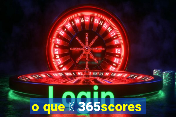 o que 茅 365scores