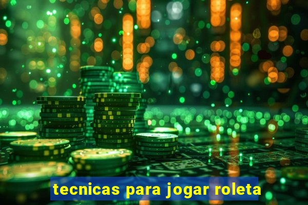 tecnicas para jogar roleta