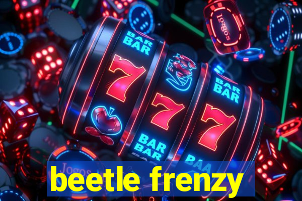 beetle frenzy