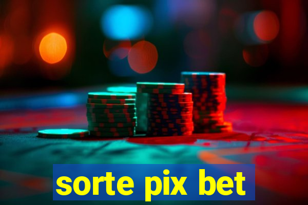 sorte pix bet