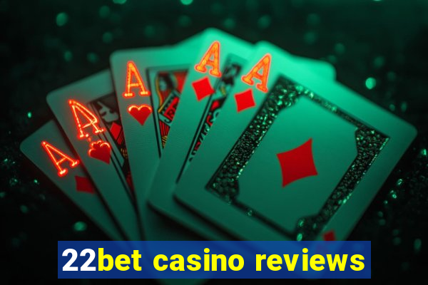 22bet casino reviews