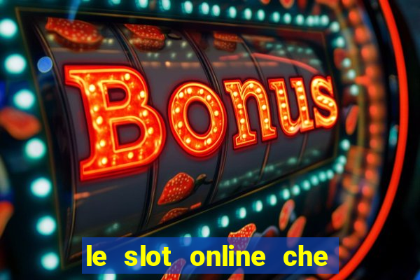 le slot online che pagano di piu