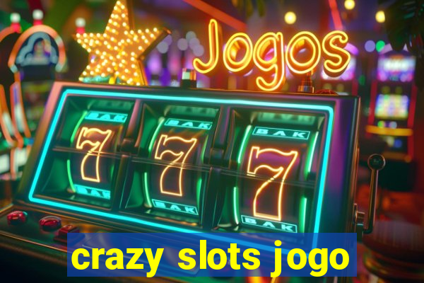 crazy slots jogo