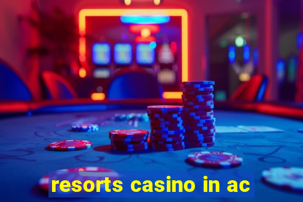 resorts casino in ac