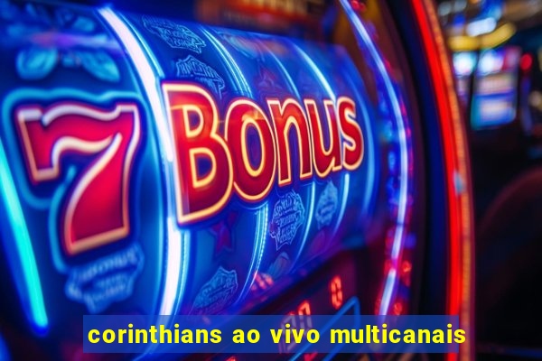 corinthians ao vivo multicanais