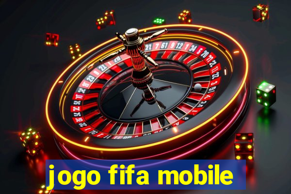 jogo fifa mobile