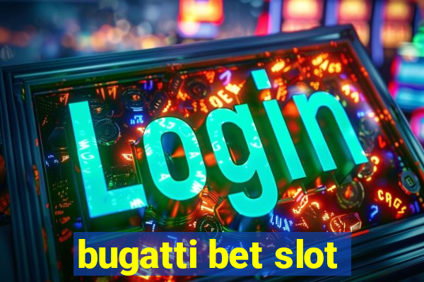 bugatti bet slot