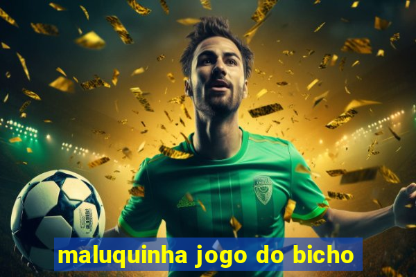 maluquinha jogo do bicho