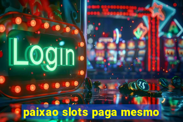 paixao slots paga mesmo