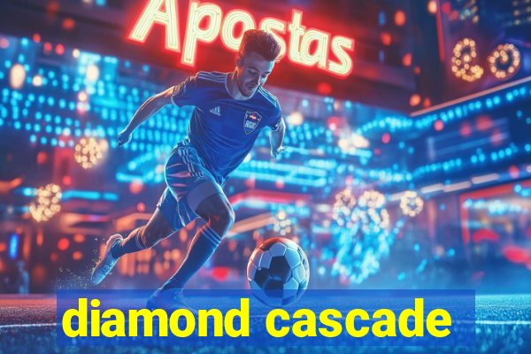 diamond cascade