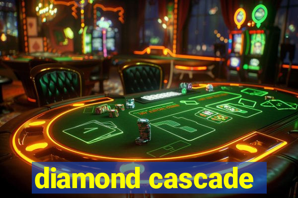 diamond cascade