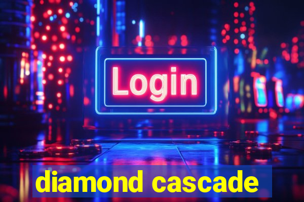 diamond cascade