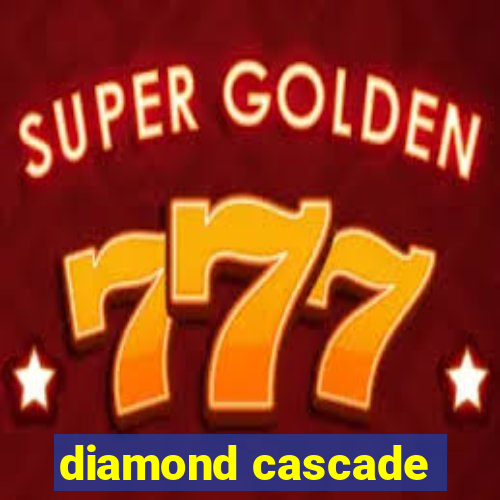 diamond cascade