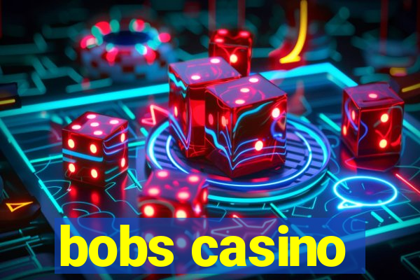 bobs casino