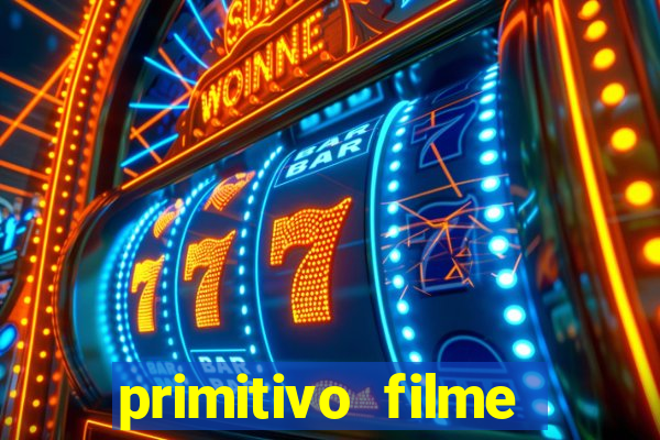 primitivo filme completo dublado mega filmes