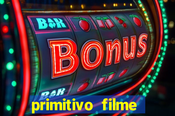 primitivo filme completo dublado mega filmes