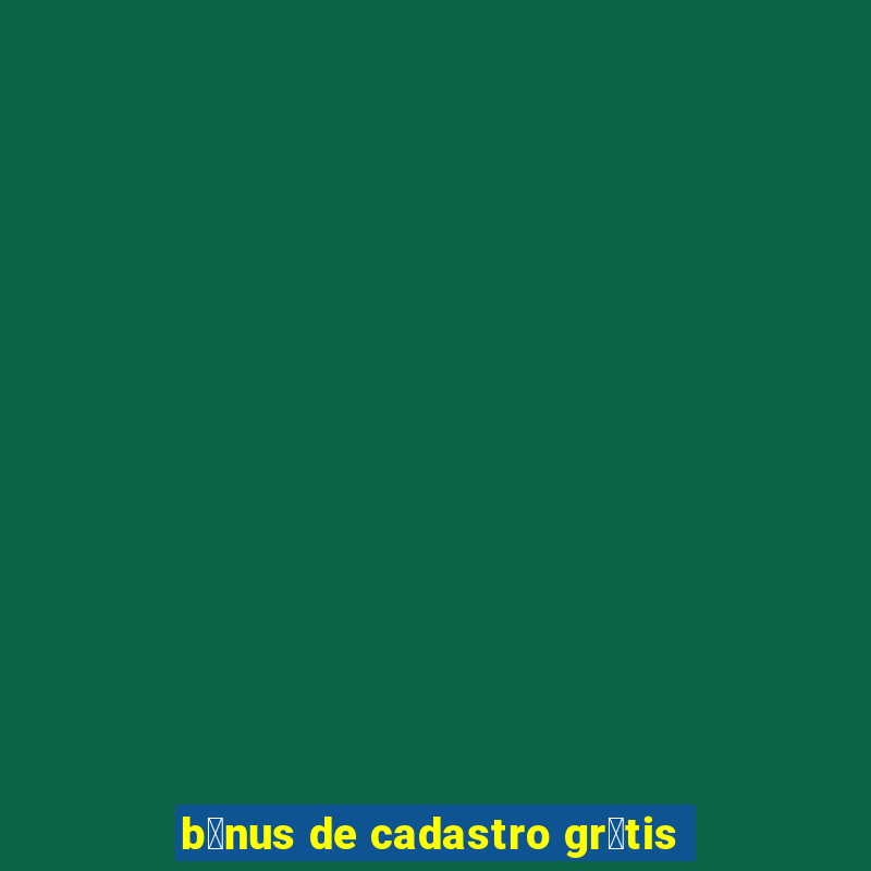 b么nus de cadastro gr谩tis