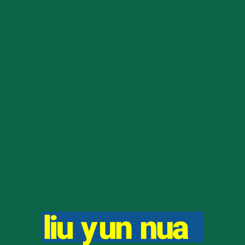 liu yun nua