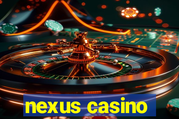 nexus casino