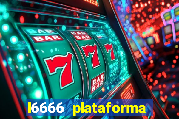 l6666 plataforma paga mesmo