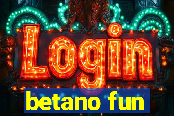 betano fun