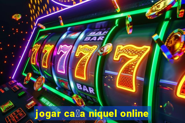 jogar ca莽a niquel online