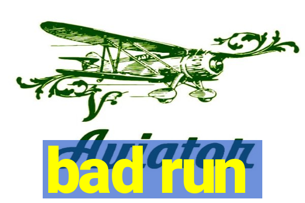 bad run