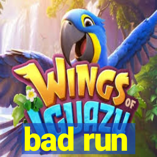 bad run