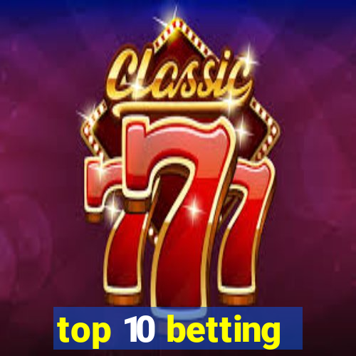 top 10 betting