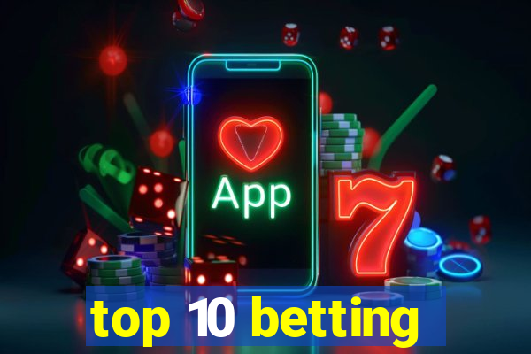 top 10 betting