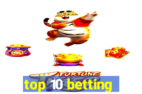 top 10 betting