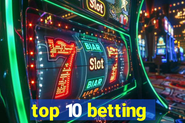 top 10 betting