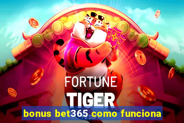 bonus bet365 como funciona