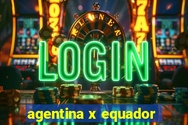 agentina x equador