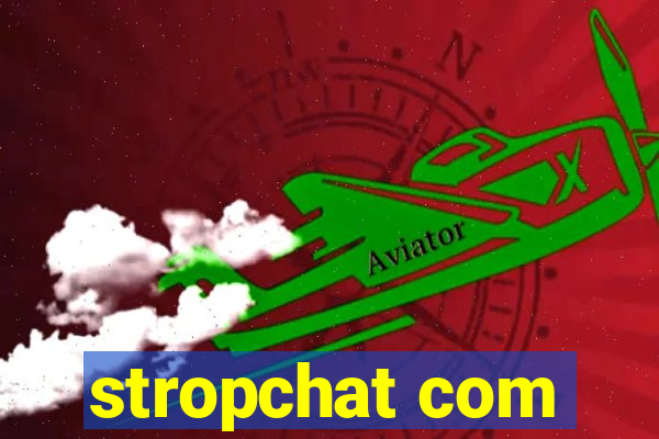 stropchat com