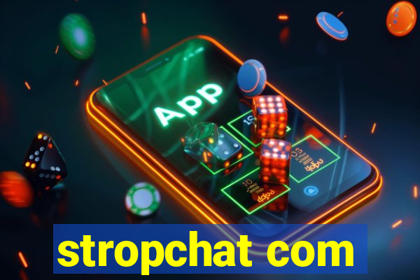 stropchat com