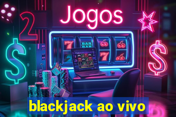 blackjack ao vivo