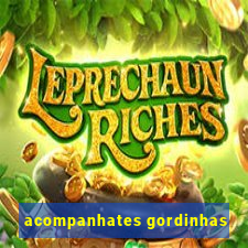 acompanhates gordinhas