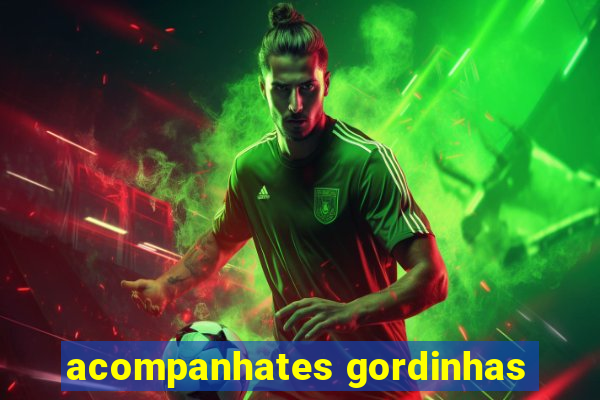 acompanhates gordinhas