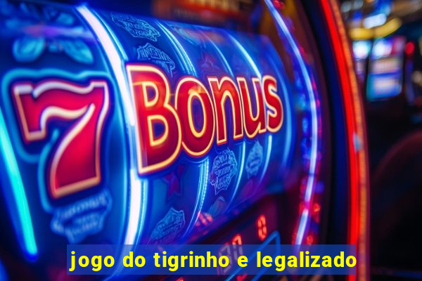 jogo do tigrinho e legalizado