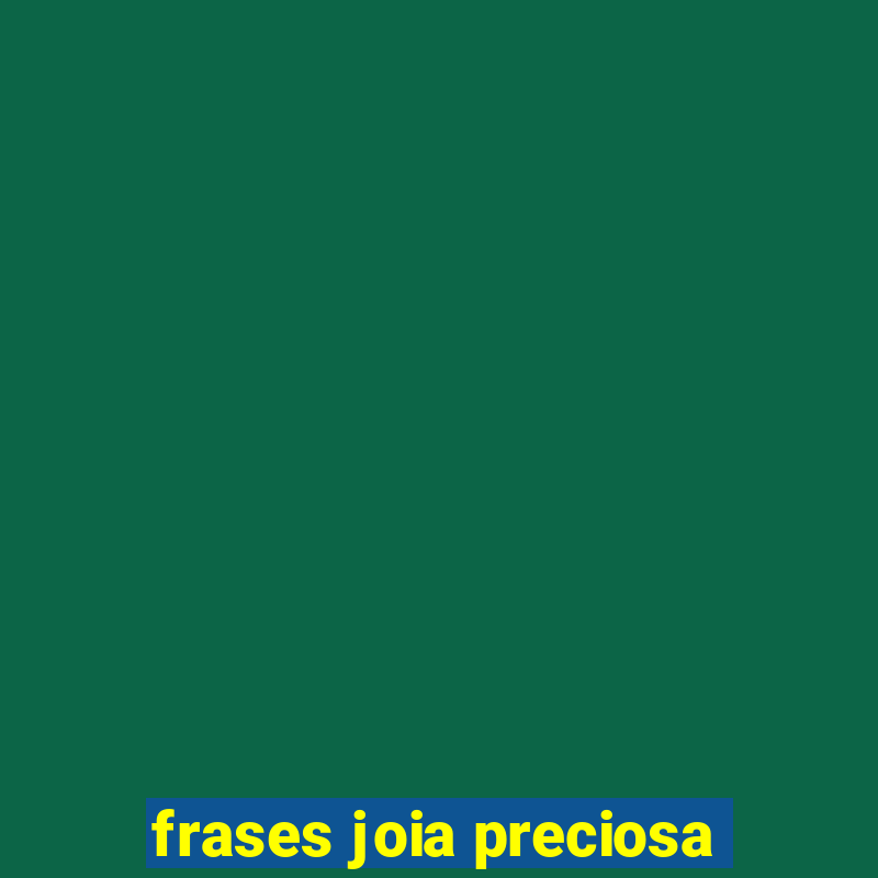 frases joia preciosa