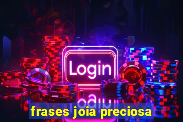 frases joia preciosa