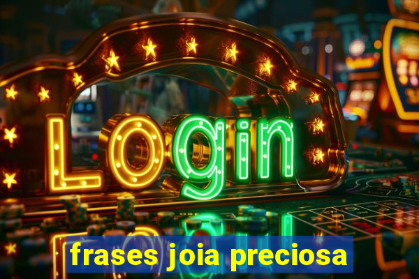 frases joia preciosa