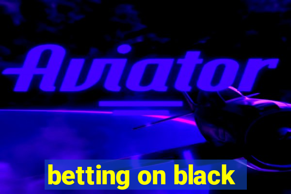 betting on black