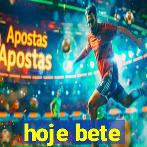 hoje bete