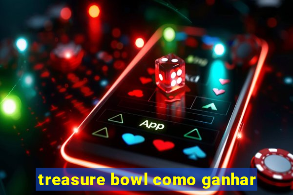 treasure bowl como ganhar