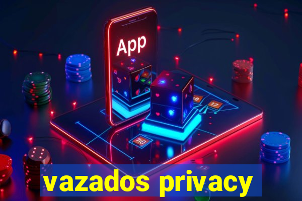 vazados privacy