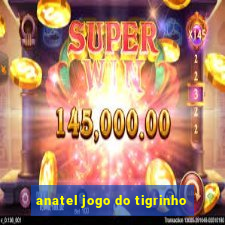 anatel jogo do tigrinho