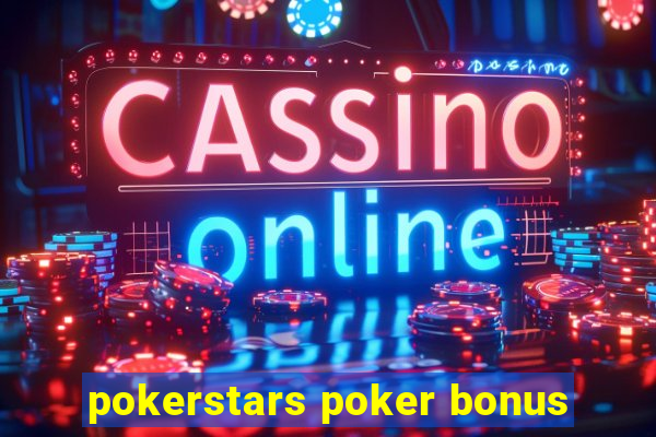 pokerstars poker bonus